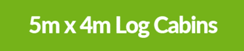5m x 4m Log Cabins