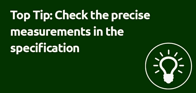 Top Tip: Check the precise measurements in the specification Top Tip: Check the precise measurements in the specification